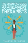 The Essential Guide for Newly Qualified Occupational Therapists : Transition to Practice - Book