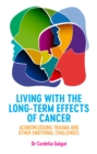 Living with the Long-Term Effects of Cancer : Acknowledging Trauma and other Emotional Challenges - Book