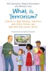 What is Terrorism? : A Book to Help Parents, Teachers and Other Grown-Ups Talk with Kids About Terror - Book