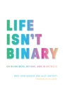 Life Isn't Binary : On Being Both, Beyond, and In-Between - Book