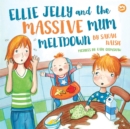 Ellie Jelly and the Massive Mum Meltdown : A Story About When Parents Lose Their Temper and Want to Put Things Right - Book