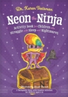 Neon the Ninja Activity Book for Children who Struggle with Sleep and Nightmares : A Therapeutic Story with Creative Activities for Children Aged 5-10 - Book