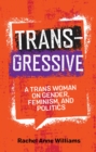 Transgressive : A Trans Woman on Gender, Feminism, and Politics - eBook