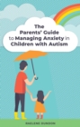 The Parents' Guide to Managing Anxiety in Children with Autism - eBook