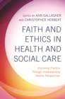 Faith and Ethics in Health and Social Care : Improving Practice Through Understanding Diverse Perspectives - eBook