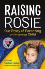 Raising Rosie : Our Story of Parenting an Intersex Child - Book
