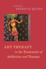 Art Therapy in the Treatment of Addiction and Trauma - Book