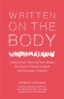 Written on the Body : Letters from TRANS and Non-Binary Survivors of Sexual Assault and Domestic Violence - Book