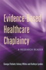 Evidence-Based Healthcare Chaplaincy : A Research Reader - Book