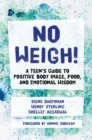 No Weigh! : A Teen's Guide to Positive Body Image, Food, and Emotional Wisdom - Book