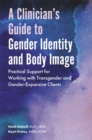 A Clinician's Guide to Gender Identity and Body Image : Practical Support for Working with Transgender and Gender-Expansive Clients - Book