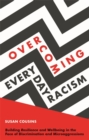 Overcoming Everyday Racism : Building Resilience and Wellbeing in the Face of Discrimination and Microaggressions - Book