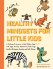 Healthy Mindsets for Little Kids : A Resilience Programme to Help Children Aged 5-9 with Anger, Anxiety, Attachment, Body Image, Conflict, Discipline, Empathy and Self-Esteem - eBook