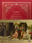 Art, Passion & Power : The Story of the Royal Collection - Book