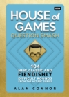 House of Games : Question Smash: 104 New, Classic and Fiendishly Difficult Rounds - Book