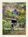 Gardener's World: How I Garden : Easy ideas & inspiration for making beautiful gardens anywhere - Book