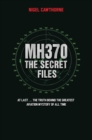 MH370 The Secret Files - At Last...The Truth Behind the Greatest Aviation Mystery of All Time - eBook