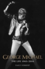 George Michael - The Life: 1963-2016 : The Man, The Legend, The Music - Book