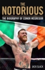 Notorious - The Life and Fights of Conor McGregor : The Life and Fights of Conor McGregor - Book