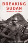 Breaking Sudan : The Search for Peace - eBook
