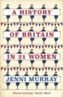 A History of Britain in 21 Women : A Personal Selection - Book