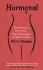 Hormonal : How Hormones Drive Desire, Shape Relationships, and Make Us Wiser - Book