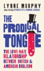 The Prodigal Tongue : The Love-Hate Relationship Between British and American English - eBook