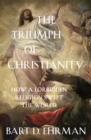 The Triumph of Christianity : How a Forbidden Religion Swept the World - eBook