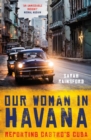 Our Woman in Havana : Reporting Castro's Cuba - eBook