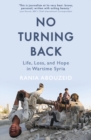 No Turning Back : Life, Loss, and Hope in Wartime Syria - Book