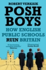 Posh Boys : How English Public Schools Ruin Britain - Book