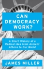 Can Democracy Work? : A Short History of a Radical Idea, from Ancient Athens to Our World - Book