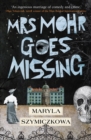 Mrs Mohr Goes Missing : 'An ingenious marriage of comedy and crime.' Olga Tokarczuk, 2018 winner of the Nobel Prize in Literature - Book
