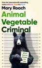 Animal Vegetable Criminal : When Nature Breaks the Law - eBook