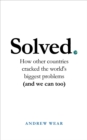 Solved : How other countries cracked the world's biggest problems (and we can too) - eBook