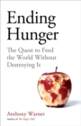 Ending Hunger : The quest to feed the world without destroying it - Book