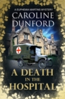 A Death in the Hospital (Euphemia Martins Mystery 15) : A wartime mystery of heart-stopping suspense - Book