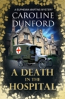 A Death in the Hospital (Euphemia Martins Mystery 15) : A wartime mystery of heart-stopping suspense - eBook