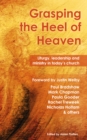 Grasping the Heel of Heaven : Liturgy, leadership and ministry in today's church - eBook