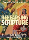 Rehearsing Scripture : Discovering God's word in community - eBook