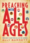 Preaching with All Ages : Twelve ways to grow your skills and your confidence - eBook