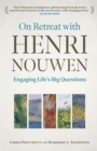 On Retreat with Henri Nouwen : Engaging life's big questions - eBook
