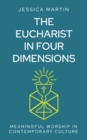 The Eucharist in Four Dimensions : The Meanings of Communion in Contemporary Culture - eBook
