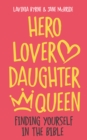 Hero Lover Daughter Queen : Finding yourself in the Bible - Book