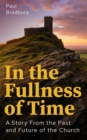 In the Fullness of Time : A Story From the Past and Future of the Church - eBook