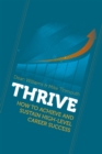 THRIVE: How To Achieve and Sustain High-level Career Success - eBook