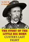 The Story Of The Little Big Horn - Custer's Last Fight - eBook