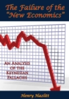 The Failure of the "New Economics": An Analysis of the Keynesian Fallacies - eBook