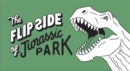 The Flip Side of…Jurassic Park : Unofficial and Unauthorised - Book