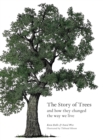 The Story of Trees : And How They Changed the Way We Live - Book